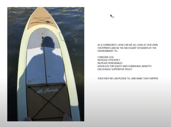 Image on left is a human shadow on top of  a paddle board on water.  On the right is the text: As a community, how can we all look at our own footprints and be the necessary stewards of the environment to: Consume less, Increase efficiency, Increase renewables, Advocate for equity and communal benefits, Encourage supportive policy.  Together we can pledge to, and make that happen.